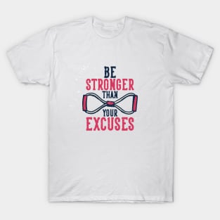 Be Stronger Than Your Excuses  - Gym Shirt T-Shirt